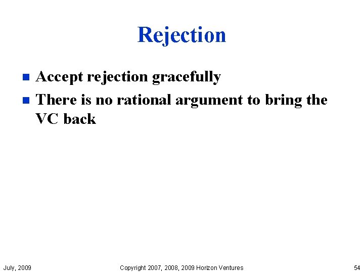 Rejection Accept rejection gracefully n There is no rational argument to bring the VC