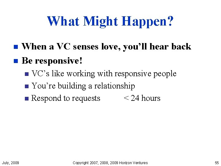 What Might Happen? When a VC senses love, you’ll hear back n Be responsive!