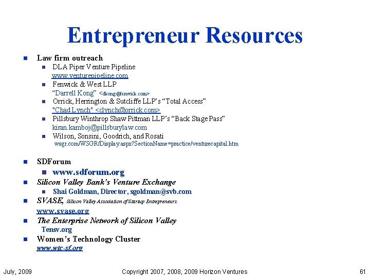 Entrepreneur Resources n Law firm outreach n n n DLA Piper Venture Pipeline www.