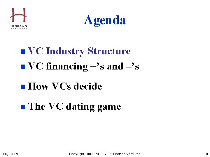 Agenda n VC Industry Structure n VC financing +’s and –’s n How VCs