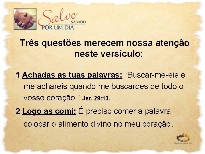 Três questões merecem nossa atenção neste versículo: 1 Achadas as tuas palavras: “Buscar-me-eis e