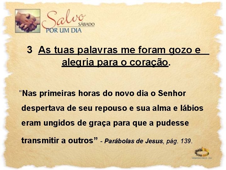 3 As tuas palavras me foram gozo e alegria para o coração. “Nas primeiras