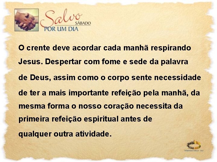 O crente deve acordar cada manhã respirando Jesus. Despertar com fome e sede da