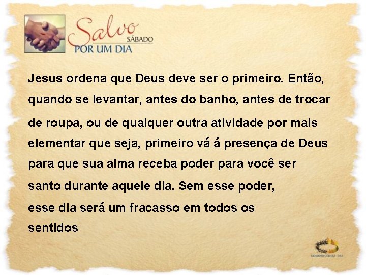 Jesus ordena que Deus deve ser o primeiro. Então, quando se levantar, antes do