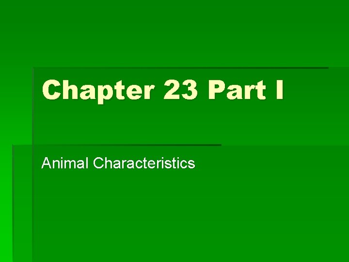 Chapter 23 Part I Animal Characteristics 