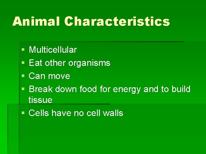 Animal Characteristics § § Multicellular Eat other organisms Can move Break down food for