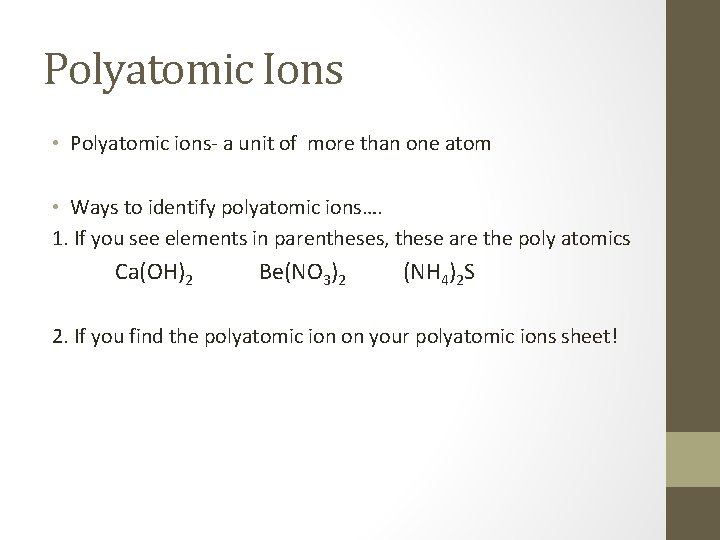 Polyatomic Ions • Polyatomic ions- a unit of more than one atom • Ways