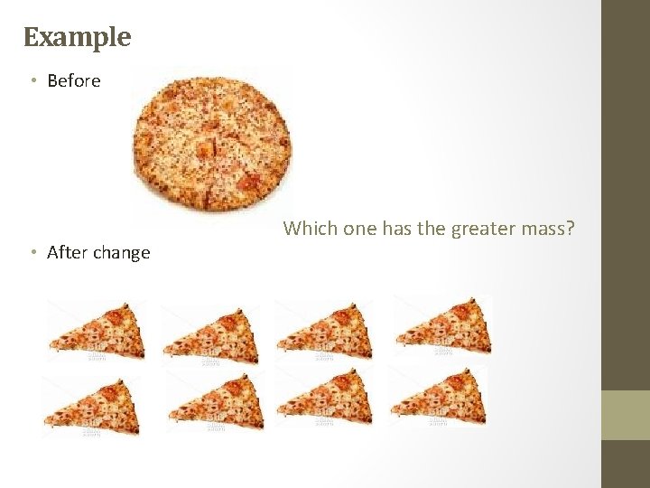 Example • Before • After change Which one has the greater mass? 