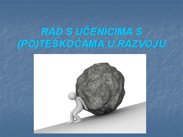 RAD S UČENICIMA S (PO)TEŠKOĆAMA U RAZVOJU 