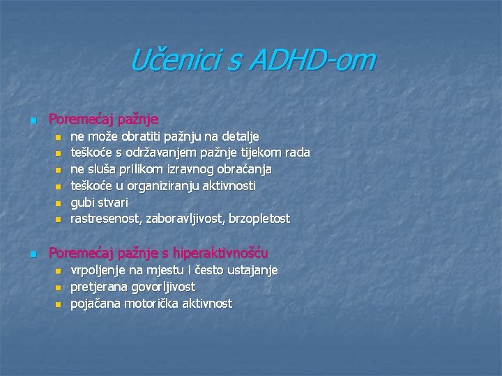 Učenici s ADHD-om n Poremećaj pažnje n n n ne može obratiti pažnju na