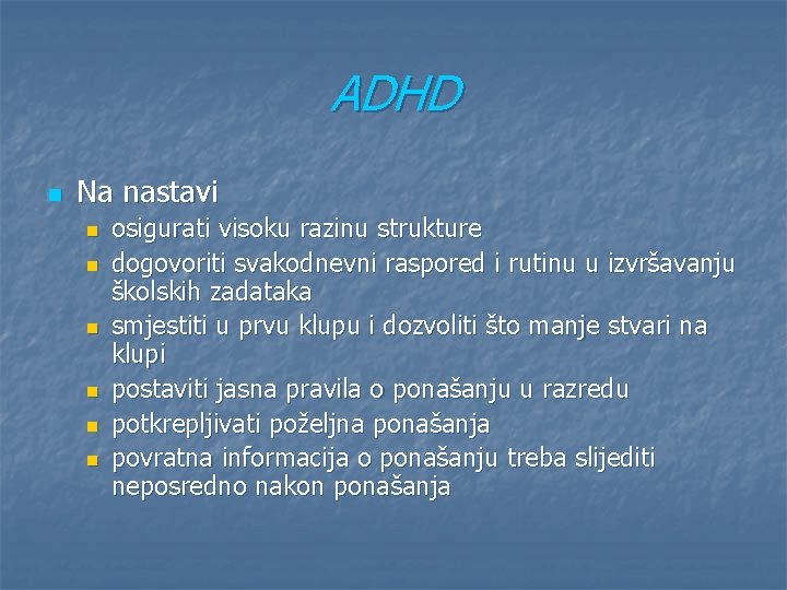 ADHD n Na nastavi n n n osigurati visoku razinu strukture dogovoriti svakodnevni raspored