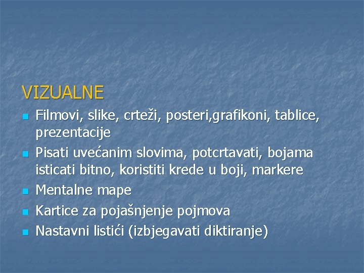 VIZUALNE n n n Filmovi, slike, crteži, posteri, grafikoni, tablice, prezentacije Pisati uvećanim slovima,