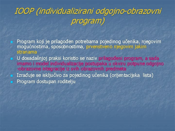IOOP (individualizirani odgojno-obrazovni program) n n Program koji je prilagođen potrebama pojedinog učenika, njegovim