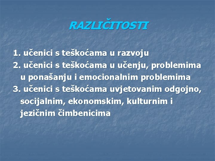 RAZLIČITOSTI 1. učenici s teškoćama u razvoju 2. učenici s teškoćama u učenju, problemima