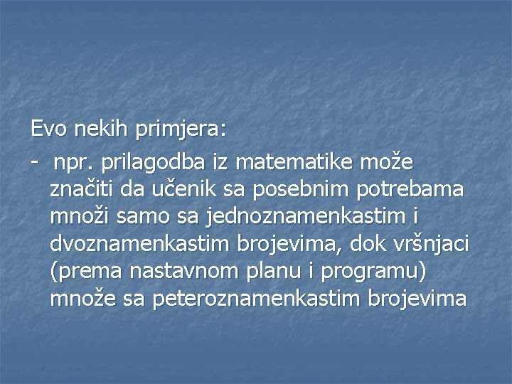 Evo nekih primjera: - npr. prilagodba iz matematike može značiti da učenik sa posebnim