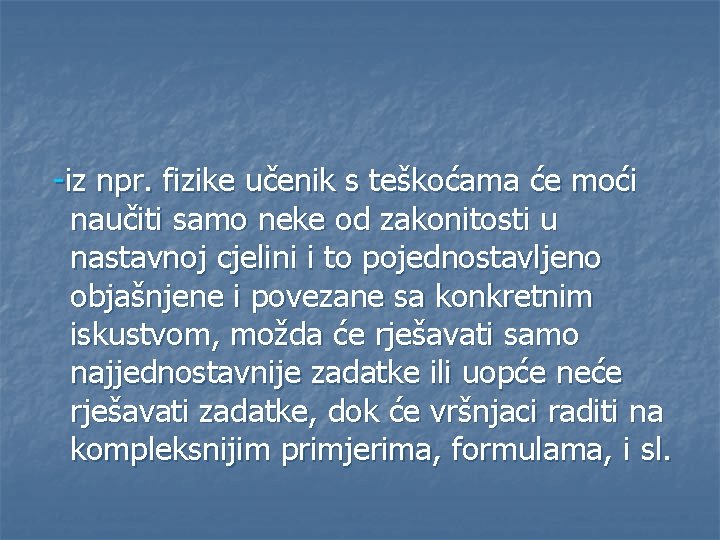 -iz npr. fizike učenik s teškoćama će moći naučiti samo neke od zakonitosti u