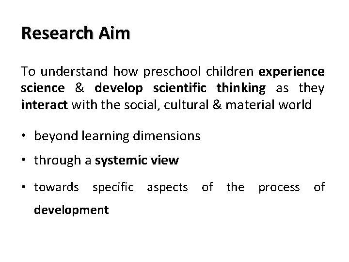 Research Aim To understand how preschool children experience science & develop scientific thinking as