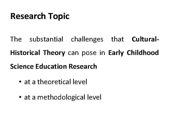 Research Topic The substantial challenges that Cultural- Historical Theory can pose in Early Childhood