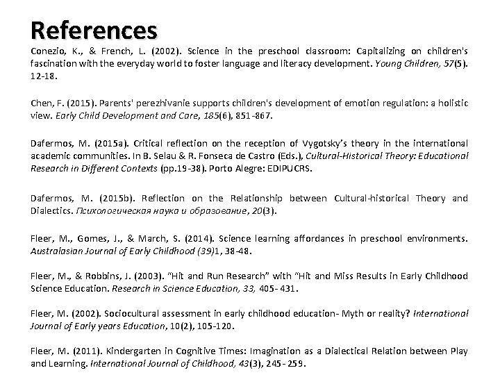 References Conezio, K. , & French, L. (2002). Science in the preschool classroom: Capitalizing