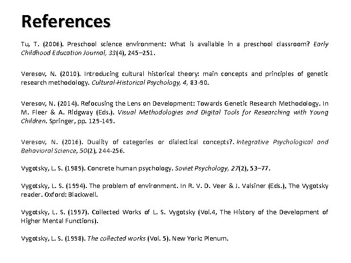 References Tu, T. (2006). Preschool science environment: What is available in a preschool classroom?