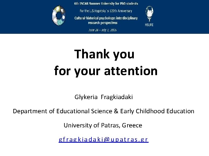 Thank you for your attention Glykeria Fragkiadaki Department of Educational Science & Early Childhood