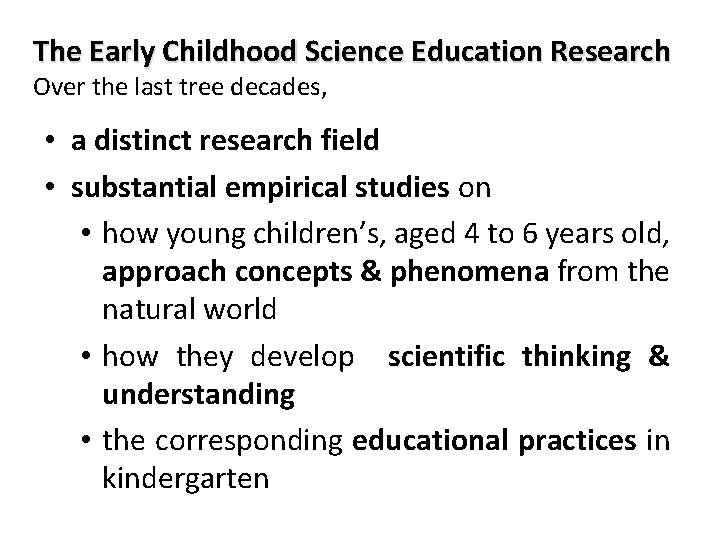 The Early Childhood Science Education Research Over the last tree decades, • a distinct