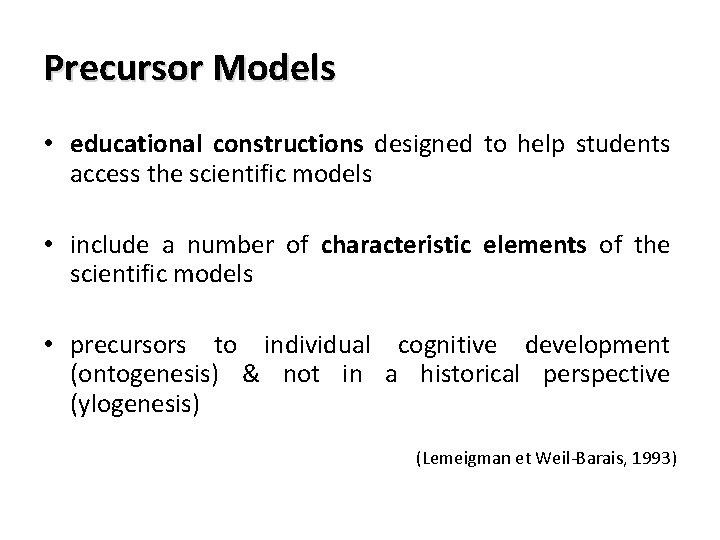 Precursor Models • educational constructions designed to help students access the scientific models •