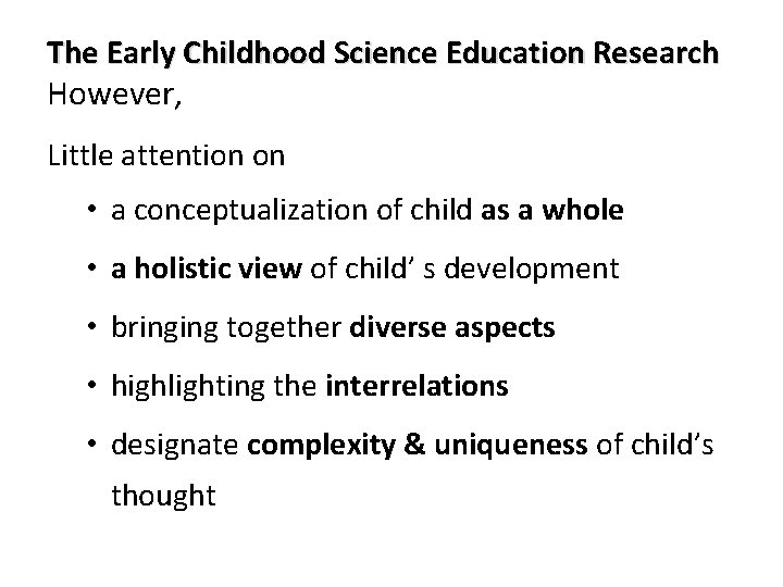 The Early Childhood Science Education Research However, Little attention on • a conceptualization of