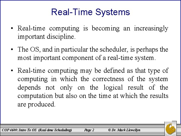 Real-Time Systems • Real-time computing is becoming an increasingly important discipline. • The OS,