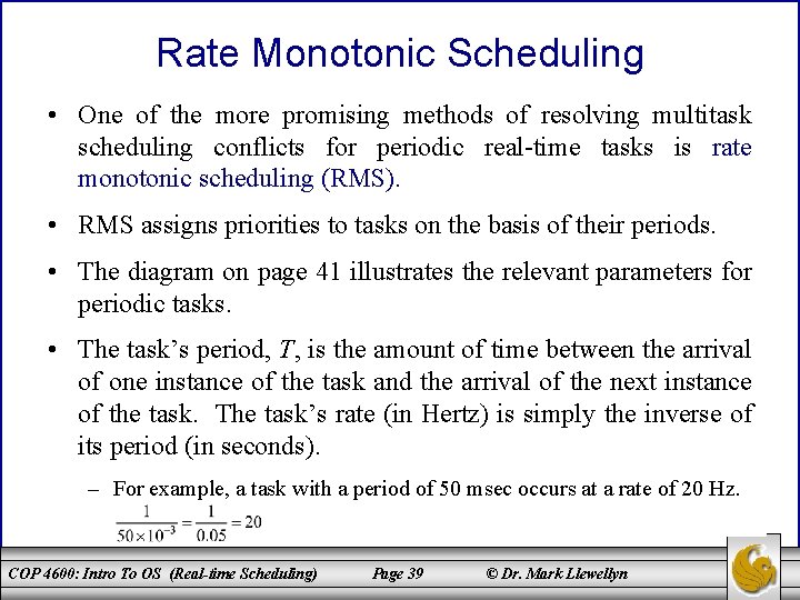 Rate Monotonic Scheduling • One of the more promising methods of resolving multitask scheduling