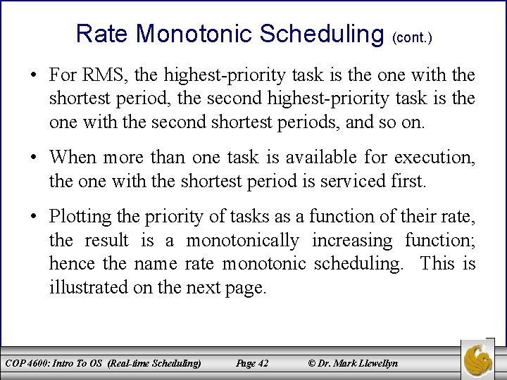 Rate Monotonic Scheduling (cont. ) • For RMS, the highest-priority task is the one