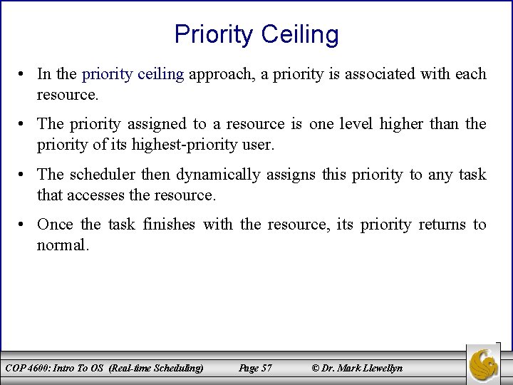 Priority Ceiling • In the priority ceiling approach, a priority is associated with each