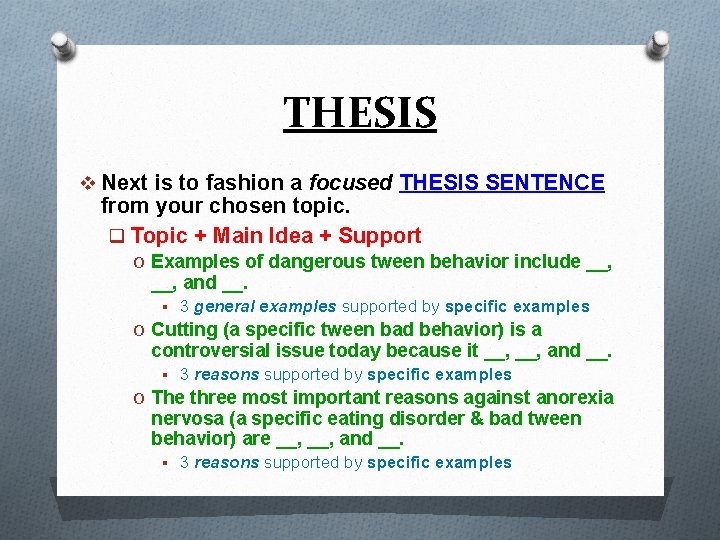 THESIS v Next is to fashion a focused THESIS SENTENCE from your chosen topic.