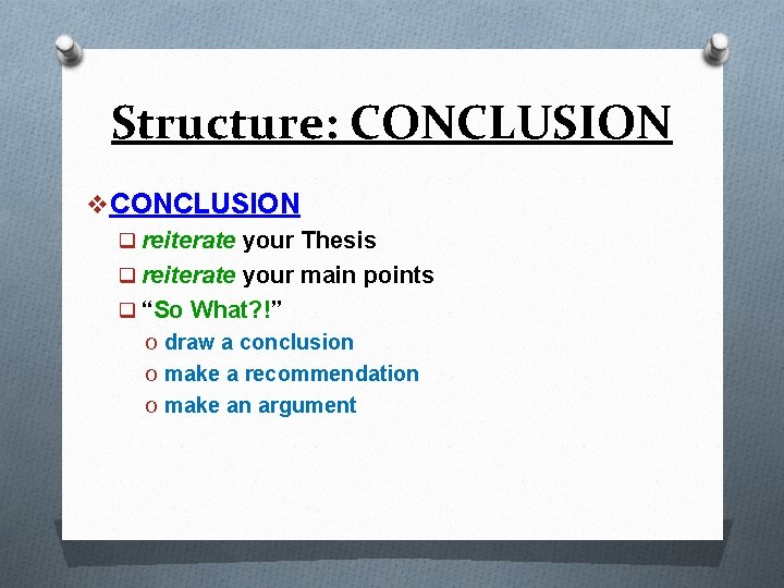 Structure: CONCLUSION v CONCLUSION q reiterate your Thesis q reiterate your main points q