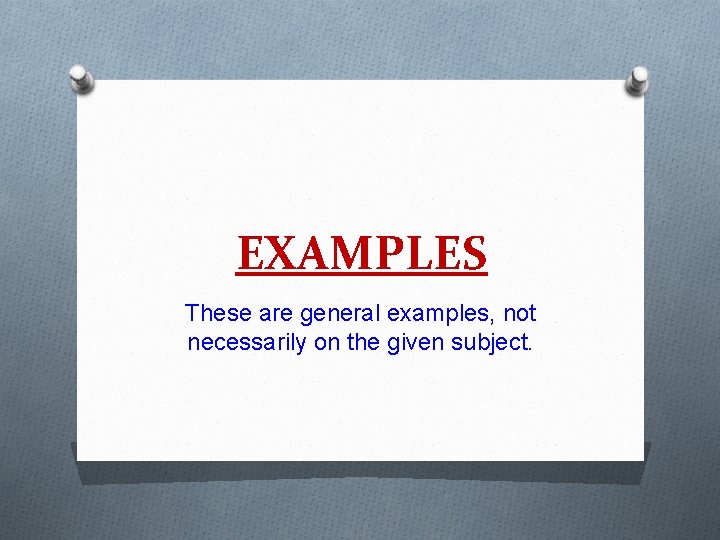 EXAMPLES These are general examples, not necessarily on the given subject. 