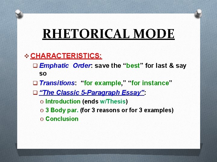 RHETORICAL MODE v CHARACTERISTICS: q Emphatic Order: save the “best” for last & say