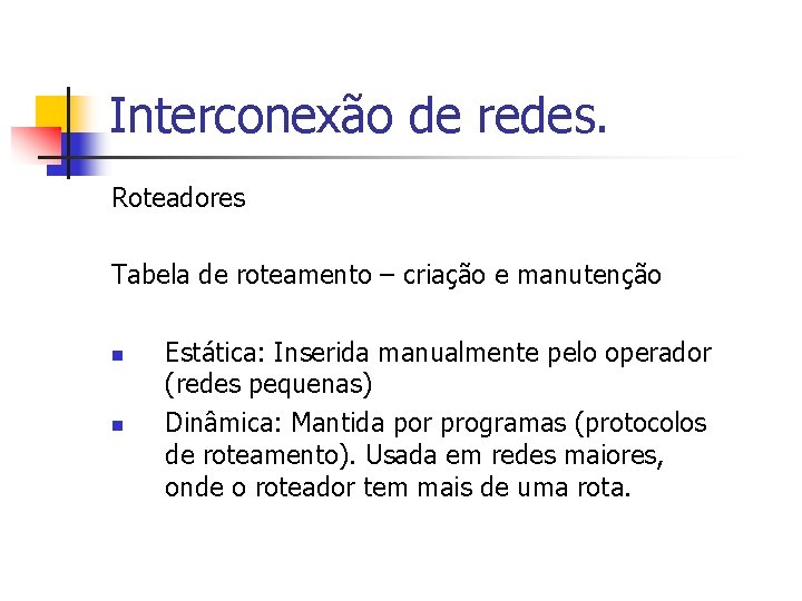 Interconexão de redes. Roteadores Tabela de roteamento – criação e manutenção n n Estática: