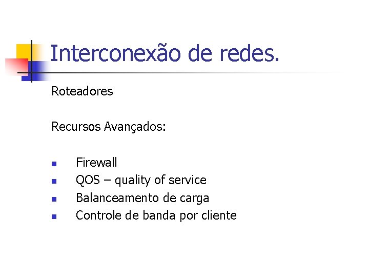 Interconexão de redes. Roteadores Recursos Avançados: n n Firewall QOS – quality of service