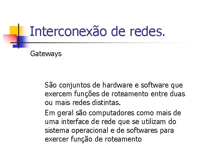 Interconexão de redes. Gateways São conjuntos de hardware e software que exercem funções de