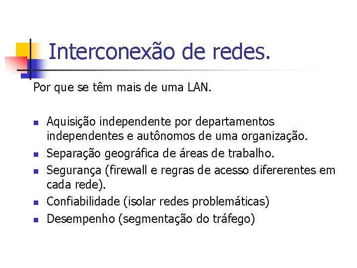 Interconexão de redes. Por que se têm mais de uma LAN. n n n