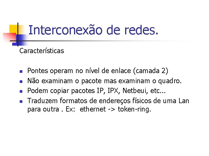 Interconexão de redes. Características n n Pontes operam no nível de enlace (camada 2)