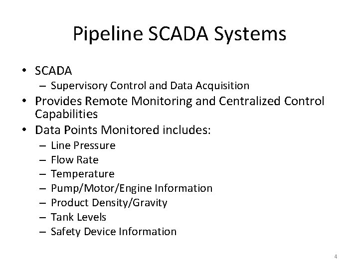 Pipeline SCADA Systems • SCADA – Supervisory Control and Data Acquisition • Provides Remote