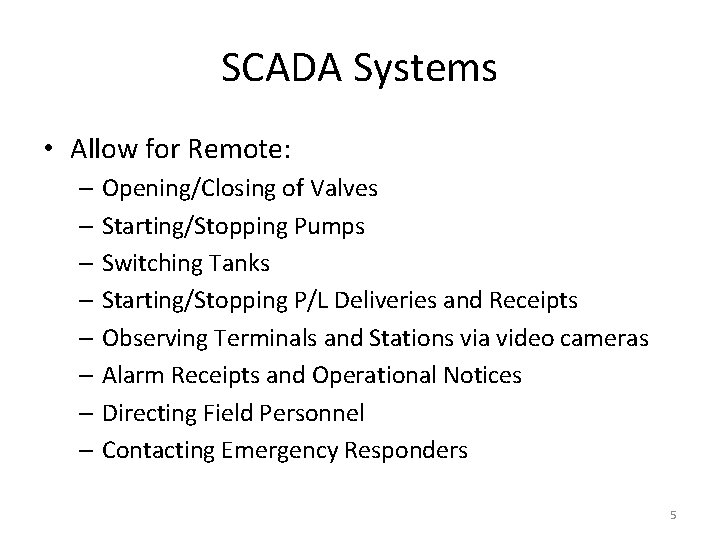 SCADA Systems • Allow for Remote: – Opening/Closing of Valves – Starting/Stopping Pumps –