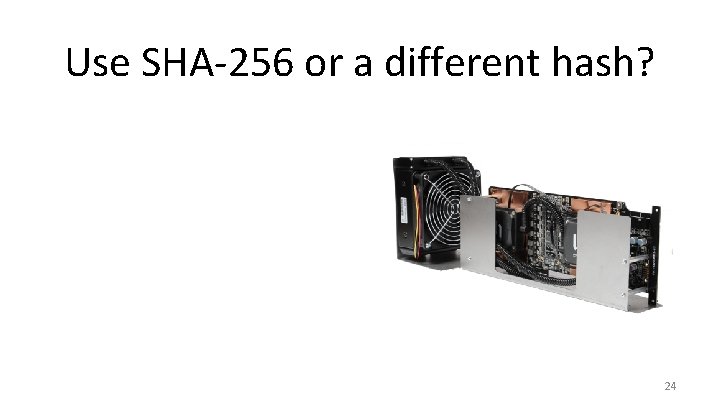 Use SHA-256 or a different hash? 24 