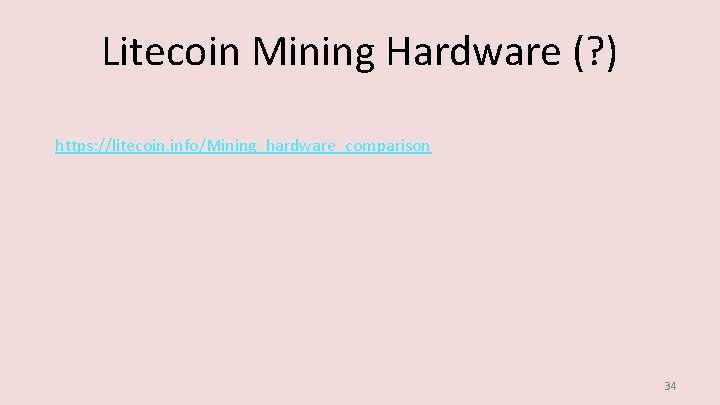 Litecoin Mining Hardware (? ) https: //litecoin. info/Mining_hardware_comparison 34 