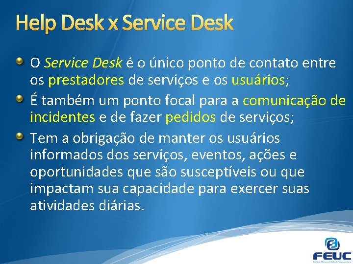 Help Desk x Service Desk O Service Desk é o único ponto de contato