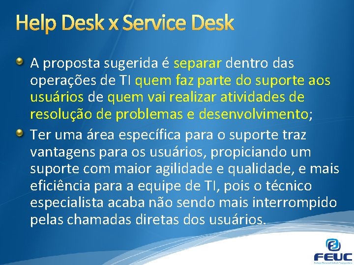 Help Desk x Service Desk A proposta sugerida é separar dentro das operações de