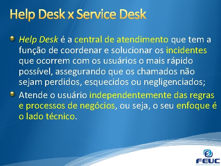 Help Desk x Service Desk Help Desk é a central de atendimento que tem