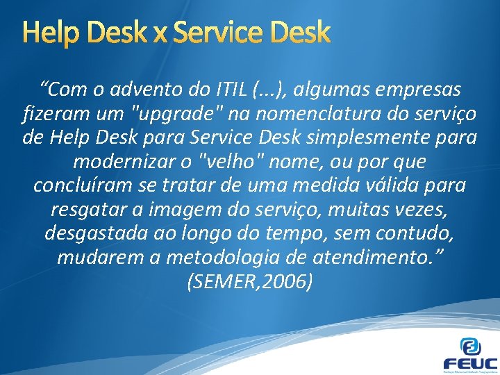 Help Desk x Service Desk “Com o advento do ITIL (. . . ),