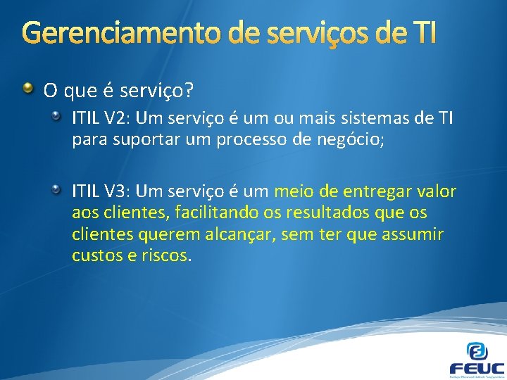 Gerenciamento de serviços de TI O que é serviço? ITIL V 2: Um serviço